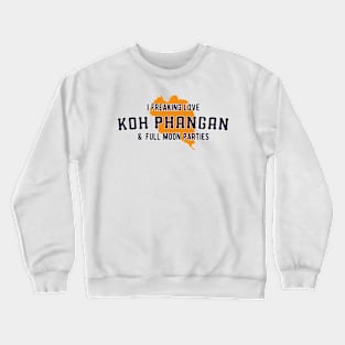 I Freaking Love Koh Phangan & Full Moon Parties Crewneck Sweatshirt